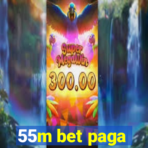 55m bet paga